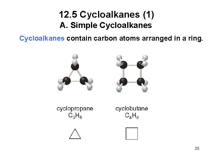 12. 5 Cycloalkanes (1) A. Simple Cycloalkanes contain carbon atoms arranged in a ring.