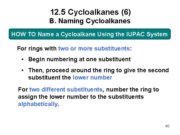 12. 5 Cycloalkanes (6) B. Naming Cycloalkanes HOW TO Name a Cycloalkane Using the