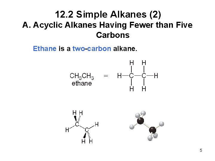 12. 2 Simple Alkanes (2) A. Acyclic Alkanes Having Fewer than Five Carbons Ethane