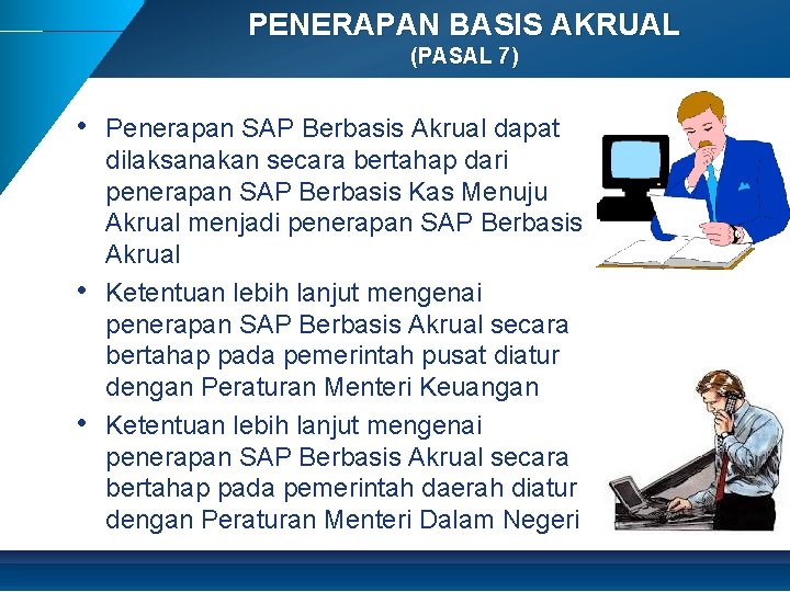 PENERAPAN BASIS AKRUAL (PASAL 7) • Penerapan SAP Berbasis Akrual dapat • • dilaksanakan