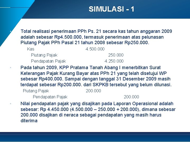 SIMULASI - 1 • Total realisasi penerimaan PPh Ps. 21 secara kas tahun anggaran