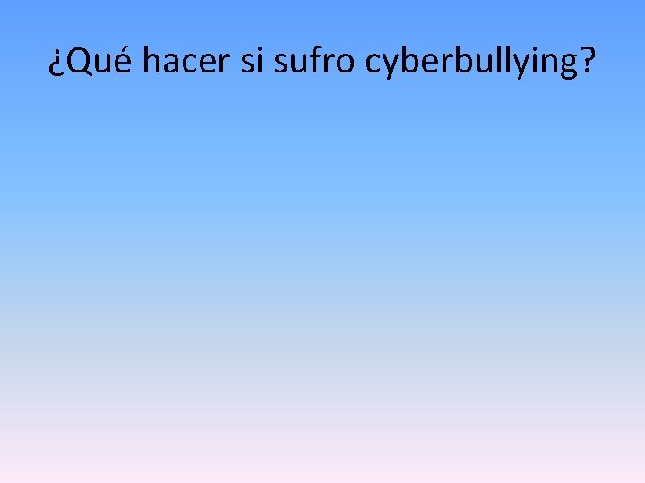 ¿Qué hacer si sufro cyberbullying? 