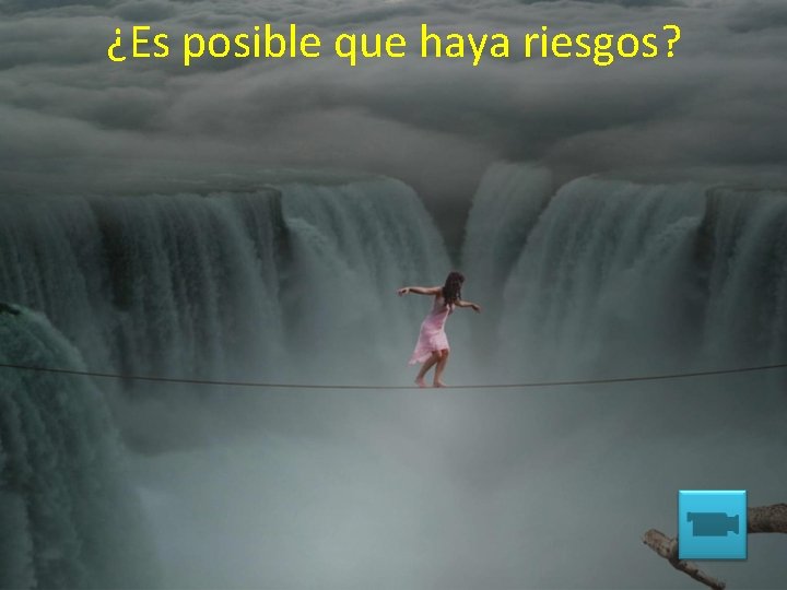 ¿Es posible que haya riesgos? 