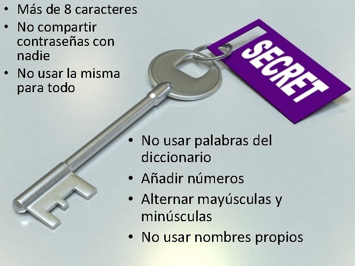  • Más de 8 caracteres • No compartir contraseñas con nadie • No