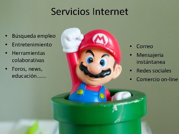 Servicios Internet • Búsqueda empleo • Entretenimiento • Herramientas colaborativas • Foros, news, educación…….