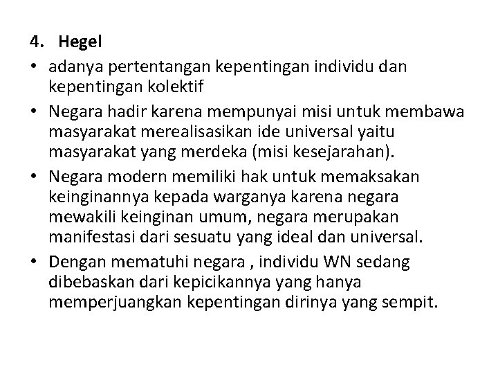 4. Hegel • adanya pertentangan kepentingan individu dan kepentingan kolektif • Negara hadir karena