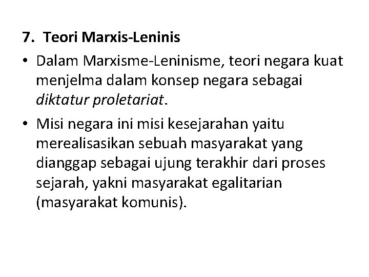 7. Teori Marxis-Leninis • Dalam Marxisme-Leninisme, teori negara kuat menjelma dalam konsep negara sebagai