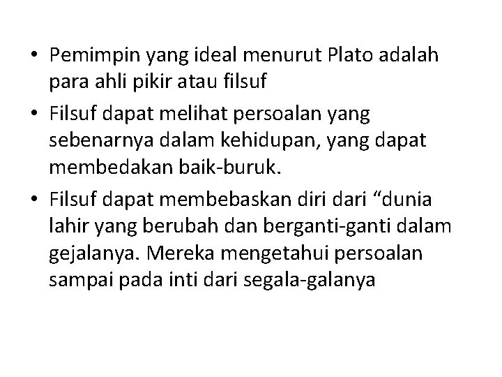  • Pemimpin yang ideal menurut Plato adalah para ahli pikir atau filsuf •