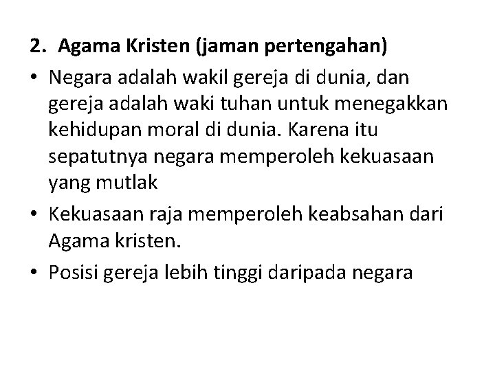 2. Agama Kristen (jaman pertengahan) • Negara adalah wakil gereja di dunia, dan gereja