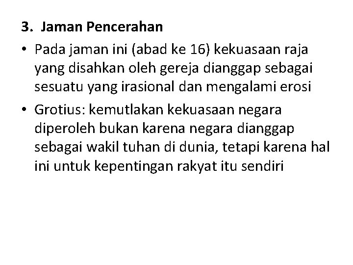 3. Jaman Pencerahan • Pada jaman ini (abad ke 16) kekuasaan raja yang disahkan