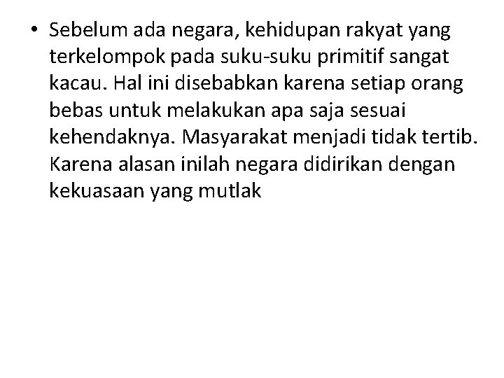  • Sebelum ada negara, kehidupan rakyat yang terkelompok pada suku-suku primitif sangat kacau.