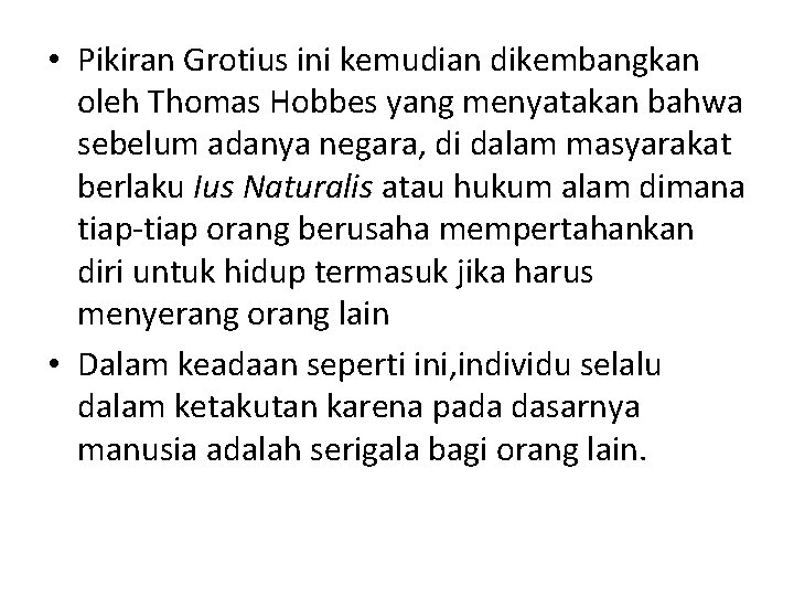  • Pikiran Grotius ini kemudian dikembangkan oleh Thomas Hobbes yang menyatakan bahwa sebelum