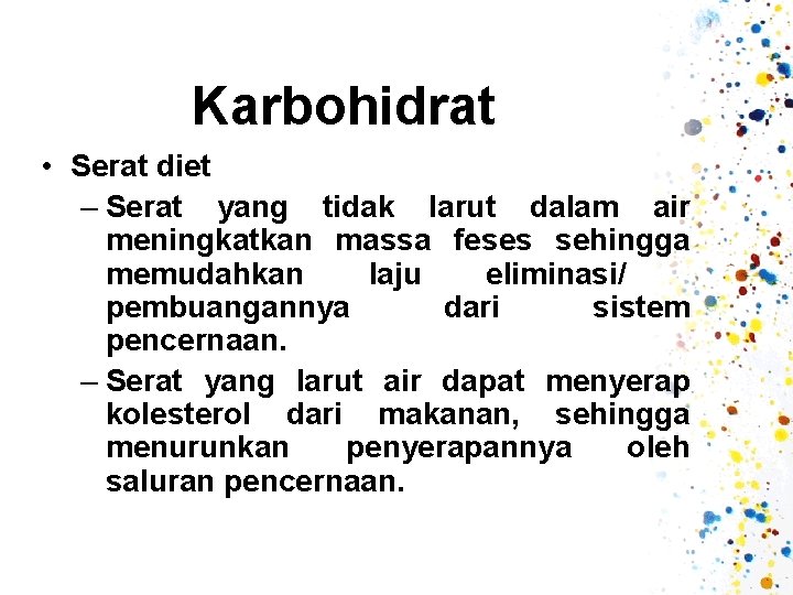 Karbohidrat • Serat diet – Serat yang tidak larut dalam air meningkatkan massa feses