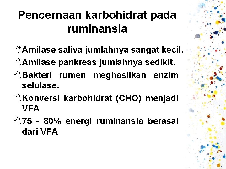 Pencernaan karbohidrat pada ruminansia 8 Amilase saliva jumlahnya sangat kecil. 8 Amilase pankreas jumlahnya