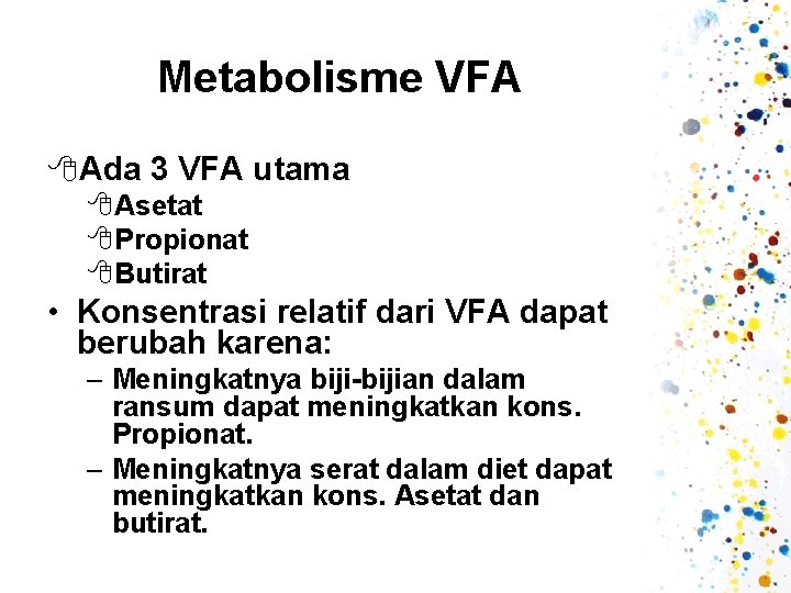 Metabolisme VFA 8 Ada 3 VFA utama 8 Asetat 8 Propionat 8 Butirat •