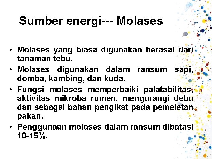 Sumber energi--- Molases • Molases yang biasa digunakan berasal dari tanaman tebu. • Molases
