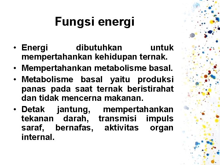 Fungsi energi • Energi dibutuhkan untuk mempertahankan kehidupan ternak. • Mempertahankan metabolisme basal. •