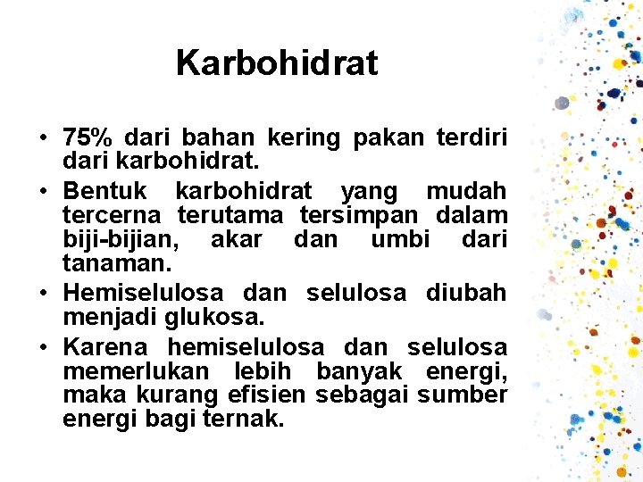 Karbohidrat • 75% dari bahan kering pakan terdiri dari karbohidrat. • Bentuk karbohidrat yang