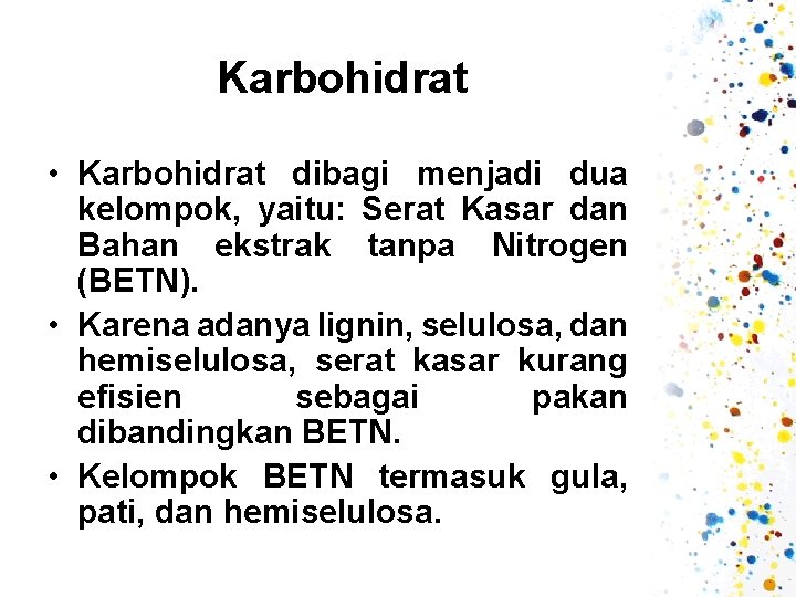 Karbohidrat • Karbohidrat dibagi menjadi dua kelompok, yaitu: Serat Kasar dan Bahan ekstrak tanpa