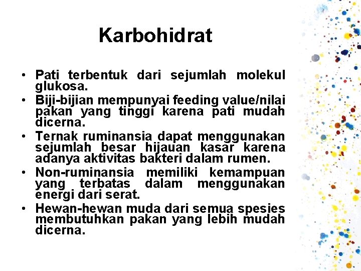 Karbohidrat • Pati terbentuk dari sejumlah molekul glukosa. • Biji-bijian mempunyai feeding value/nilai pakan