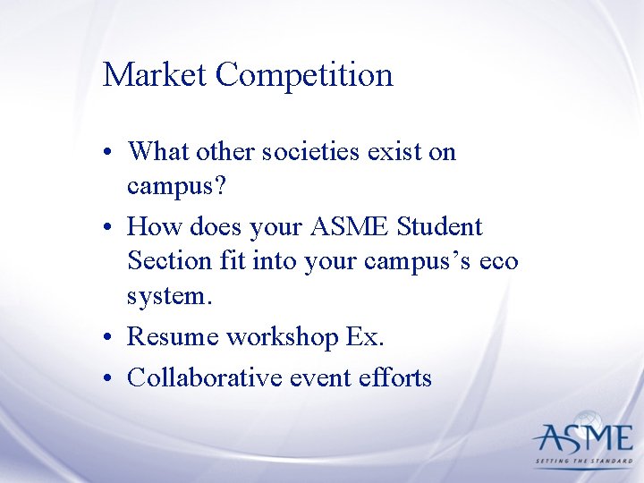 Market Competition • What other societies exist on campus? • How does your ASME