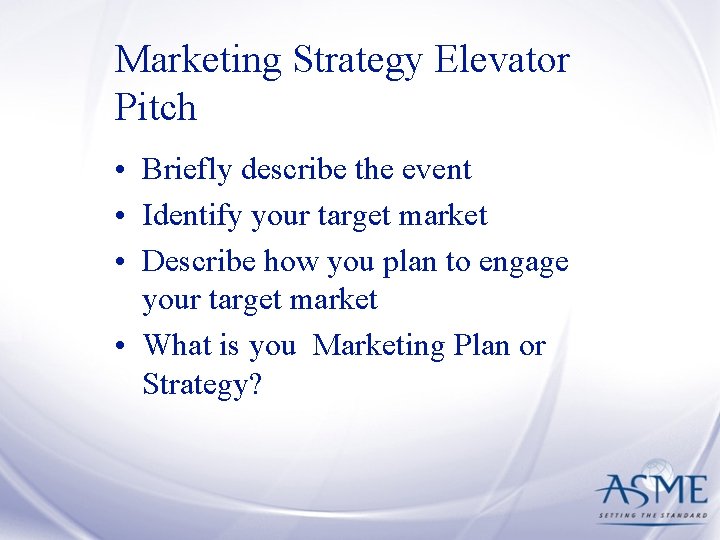 Marketing Strategy Elevator Pitch • Briefly describe the event • Identify your target market