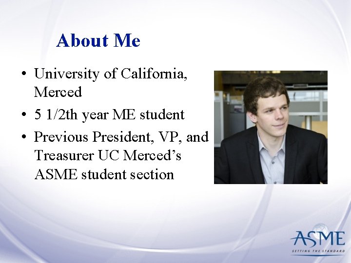 About Me • University of California, Merced • 5 1/2 th year ME student