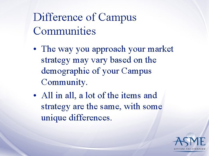 Difference of Campus Communities • The way you approach your market strategy may vary
