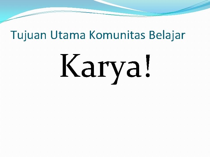 Tujuan Utama Komunitas Belajar Karya! 