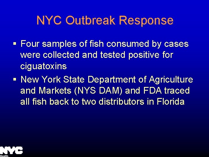 NYC Outbreak Response § Four samples of fish consumed by cases were collected and