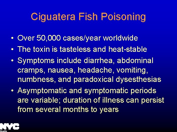 Ciguatera Fish Poisoning • Over 50, 000 cases/year worldwide • The toxin is tasteless