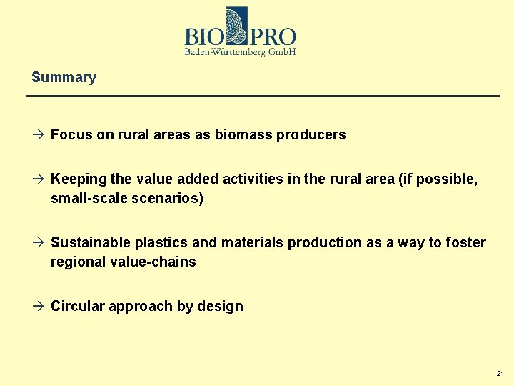 Summary Focus on rural areas as biomass producers Keeping the value added activities in