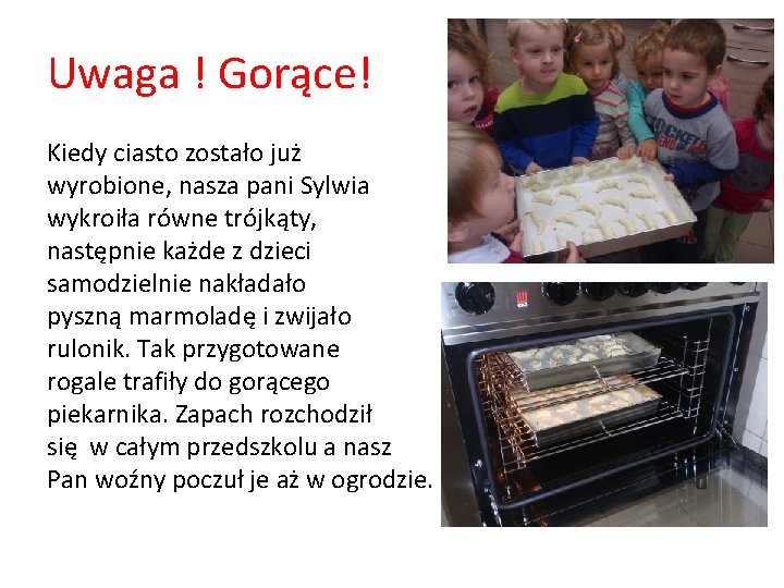 Uwaga ! Gorące! Kiedy ciasto zostało już wyrobione, nasza pani Sylwia wykroiła równe trójkąty,