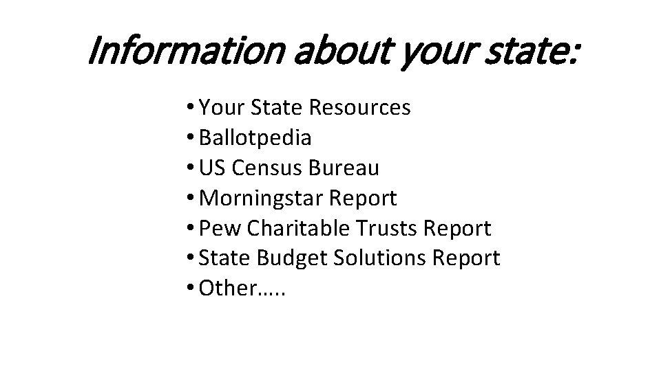 Information about your state: • Your State Resources • Ballotpedia • US Census Bureau