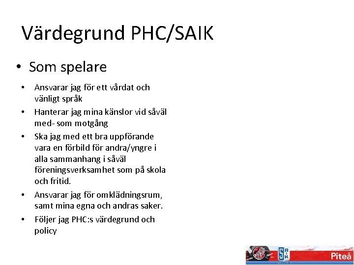 Värdegrund PHC/SAIK • Som spelare • • • Ansvarar jag för ett vårdat och