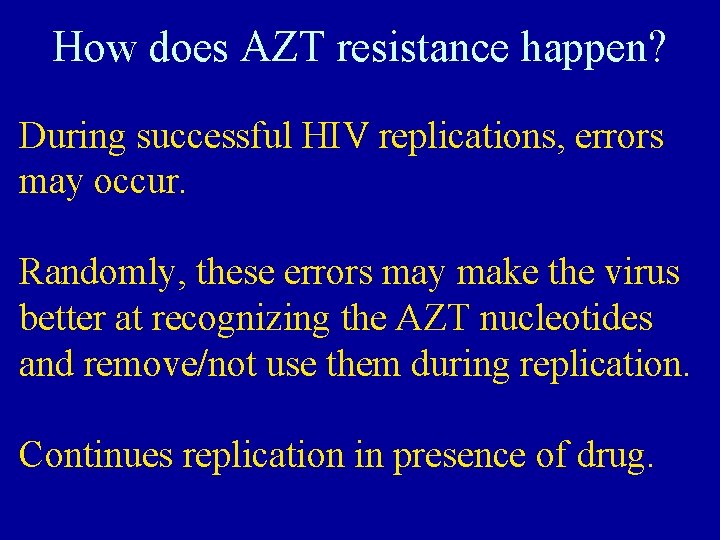 How does AZT resistance happen? During successful HIV replications, errors may occur. Randomly, these