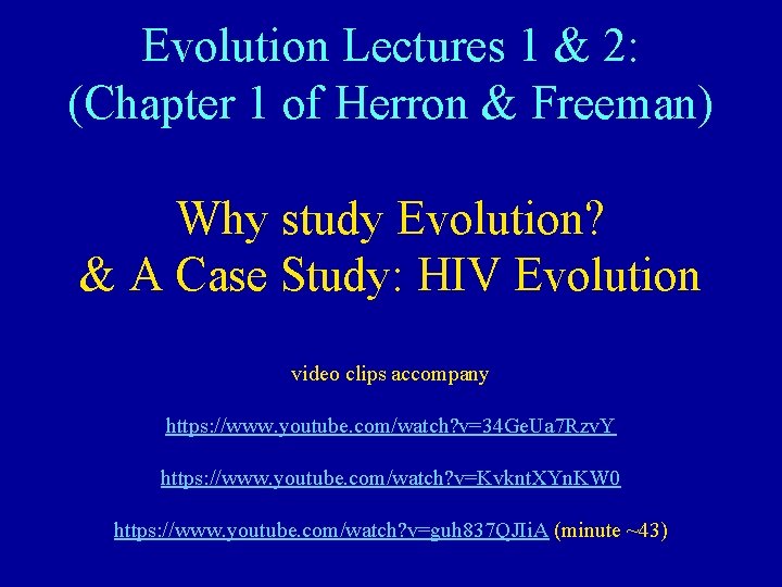 Evolution Lectures 1 & 2: (Chapter 1 of Herron & Freeman) Why study Evolution?