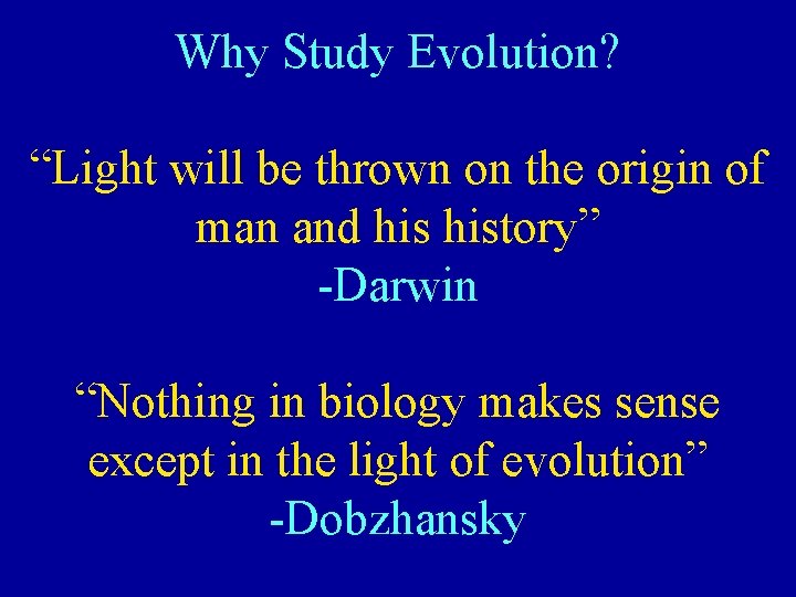 Why Study Evolution? “Light will be thrown on the origin of man and history”
