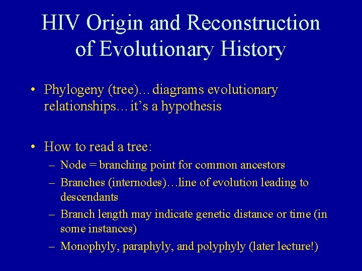 HIV Origin and Reconstruction of Evolutionary History • Phylogeny (tree)…diagrams evolutionary relationships…it’s a hypothesis