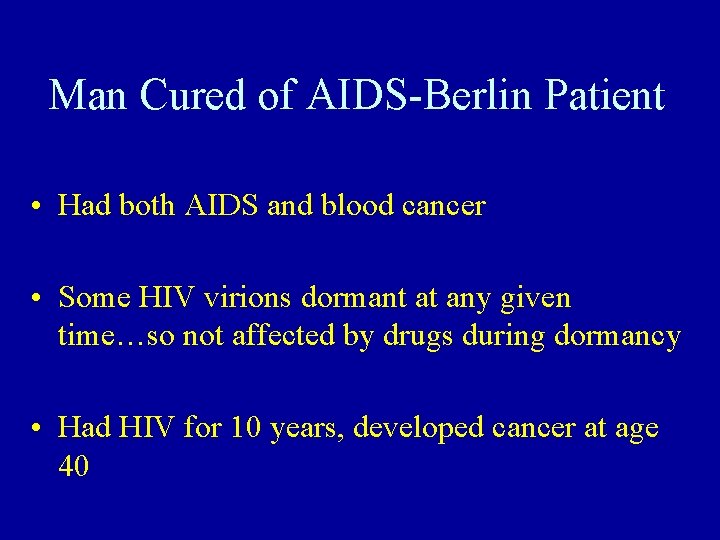 Man Cured of AIDS-Berlin Patient • Had both AIDS and blood cancer • Some
