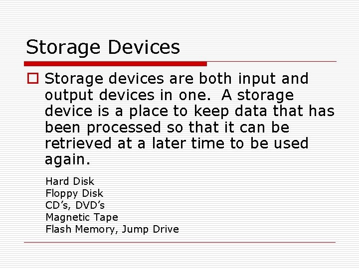 Storage Devices o Storage devices are both input and output devices in one. A Storage Devices o Storage devices are both input and output devices in one. A