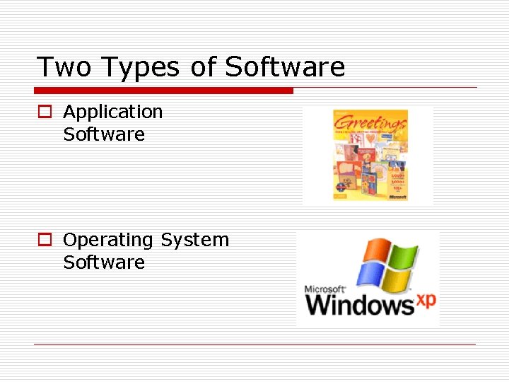 Two Types of Software o Application Software o Operating System Software Two Types of Software o Application Software o Operating System Software