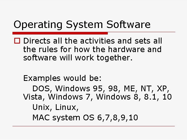 Operating System Software o Directs all the activities and sets all the rules for Operating System Software o Directs all the activities and sets all the rules for