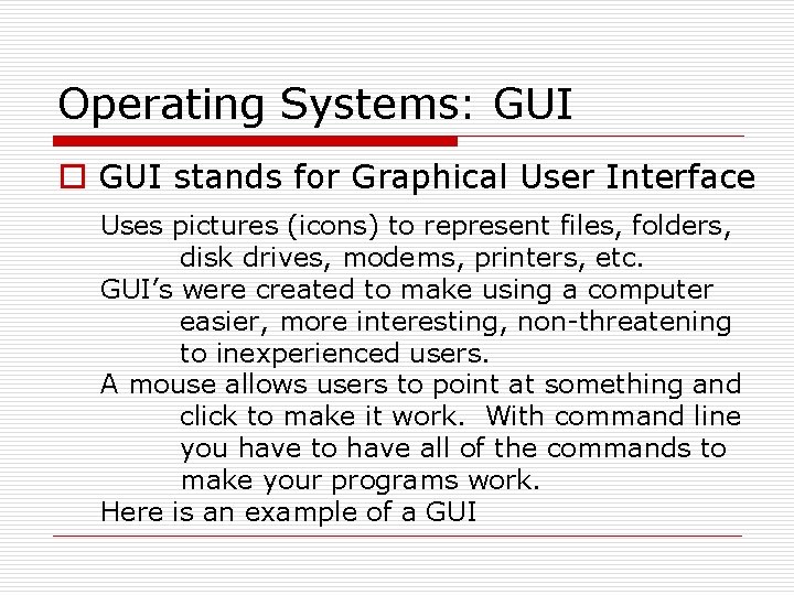 Operating Systems: GUI o GUI stands for Graphical User Interface Uses pictures (icons) to Operating Systems: GUI o GUI stands for Graphical User Interface Uses pictures (icons) to