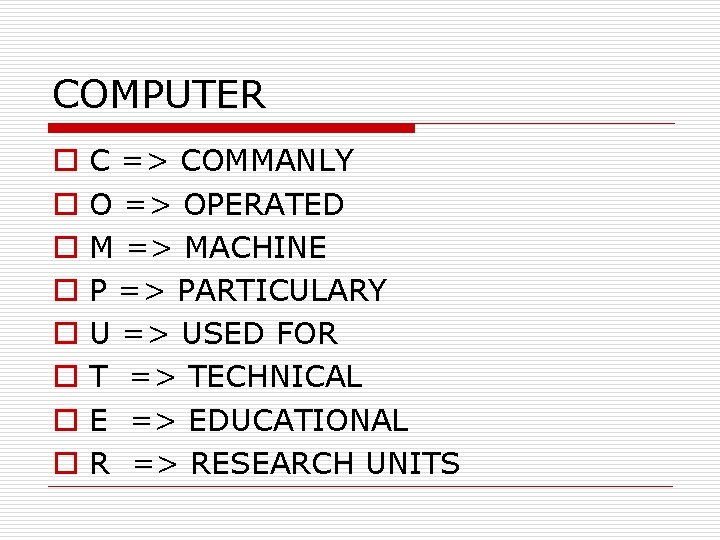 COMPUTER o o o o C => COMMANLY O => OPERATED M => MACHINE COMPUTER o o o o C => COMMANLY O => OPERATED M => MACHINE