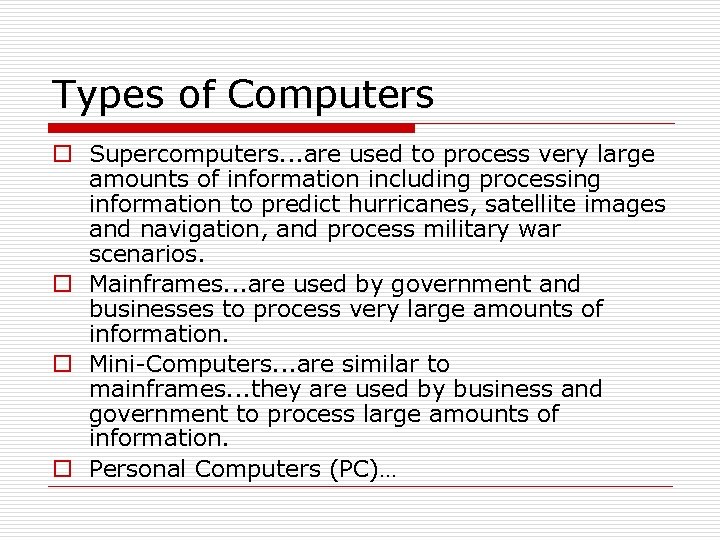Types of Computers o Supercomputers. . . are used to process very large amounts Types of Computers o Supercomputers. . . are used to process very large amounts
