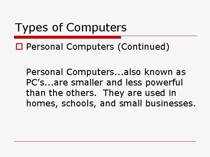 Types of Computers o Personal Computers (Continued) Personal Computers. . . also known as Types of Computers o Personal Computers (Continued) Personal Computers. . . also known as