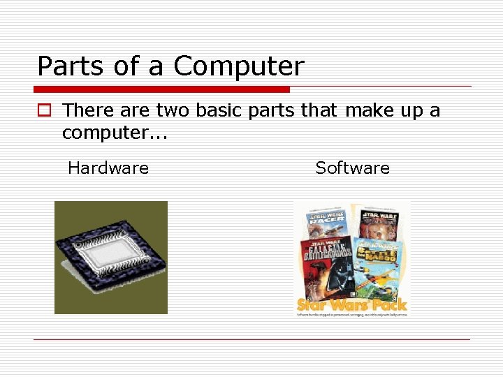 Parts of a Computer o There are two basic parts that make up a Parts of a Computer o There are two basic parts that make up a