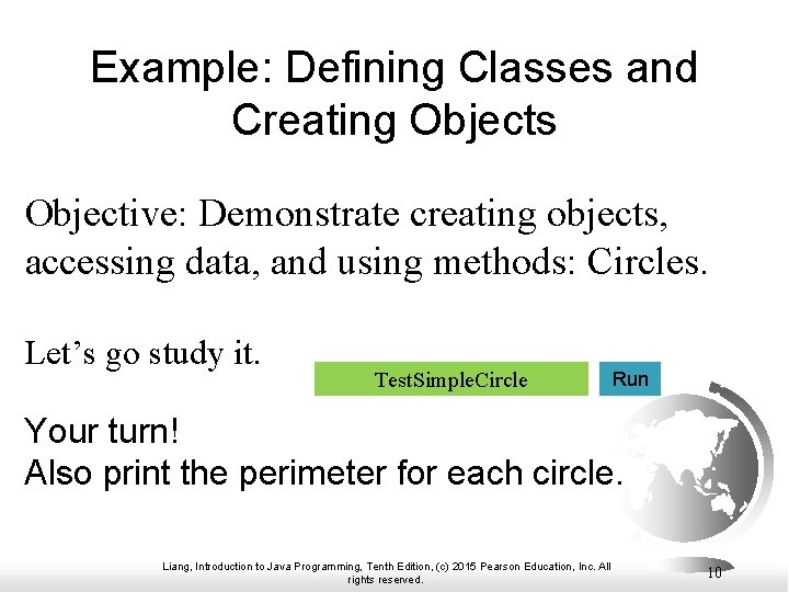 Example: Defining Classes and Creating Objects Objective: Demonstrate creating objects, accessing data, and using Example: Defining Classes and Creating Objects Objective: Demonstrate creating objects, accessing data, and using