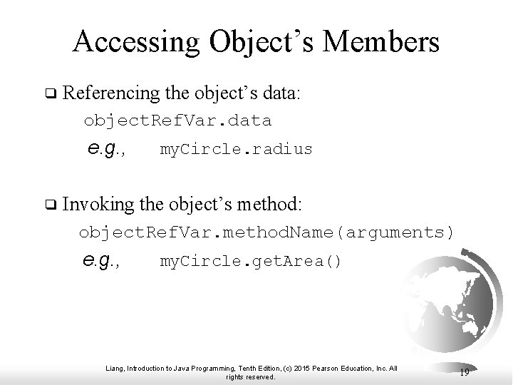 Accessing Object’s Members ❑ Referencing the object’s data: object. Ref. Var. data e. g. Accessing Object’s Members ❑ Referencing the object’s data: object. Ref. Var. data e. g.